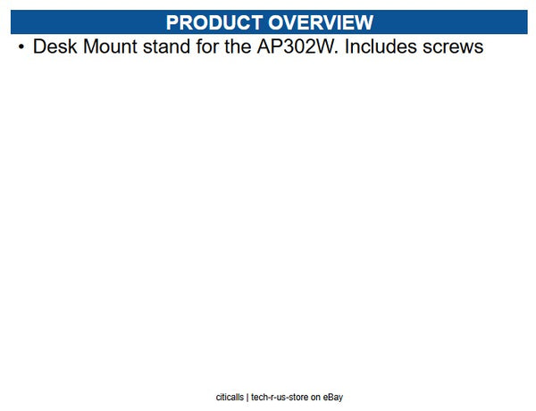 Extreme Networks ACC-BKT-AX-WP-DSKSTD Desk Mount stand for the AP302W.
