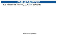Zebra P1112640-241 Kit, Printhead 300 dpi, ZD621T, ZD621R