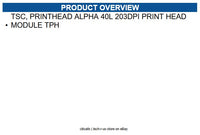TSC PH-A40L-0001 PRINTHEAD ALPHA 40L 203DPI PRINT HEAD MODULE TPH